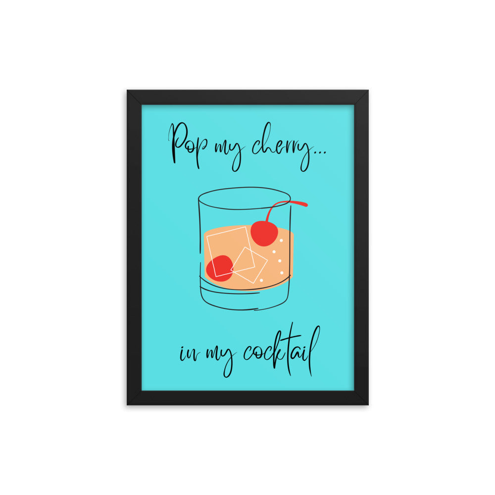 Pop my cherry in my cocktail framed