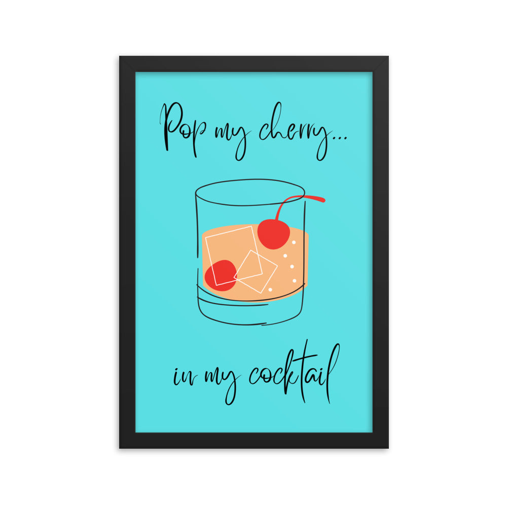 Pop my cherry in my cocktail framed