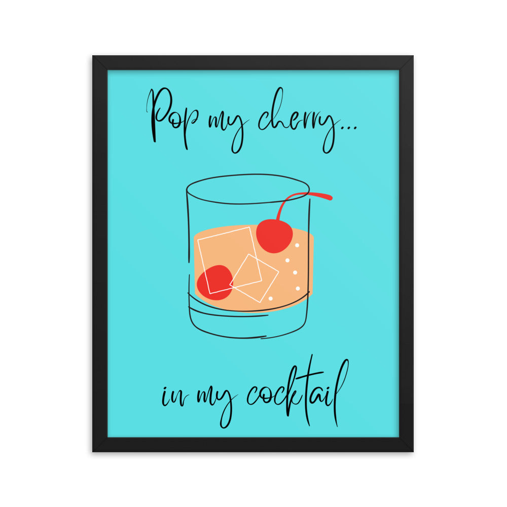 Pop my cherry in my cocktail framed