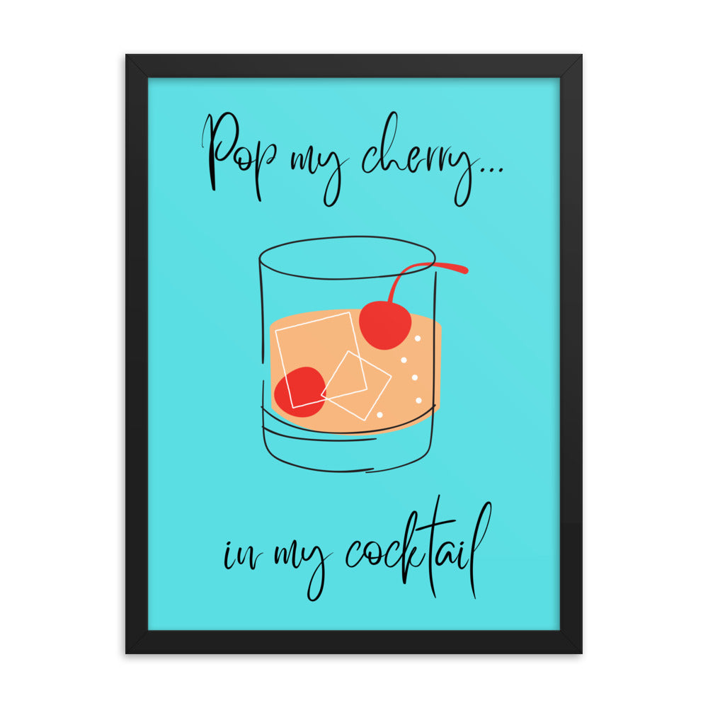 Pop my cherry in my cocktail framed