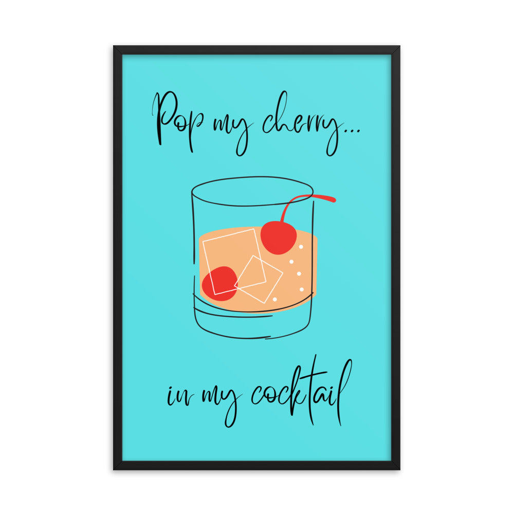 Pop my cherry in my cocktail framed