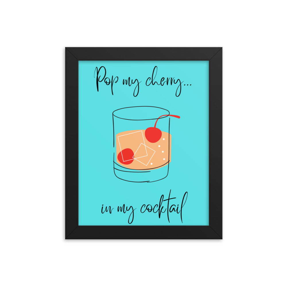 Pop my cherry in my cocktail framed